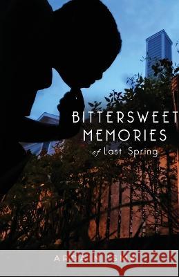 Bittersweet Memories of Last Spring Ardain Isma   9798986508610 Village Care Corp.