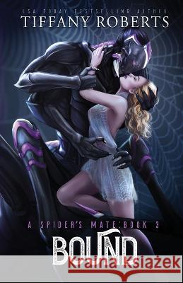 Bound (The Spider's Mate #3) Tiffany Roberts   9798986511627 Tiffany Roberts