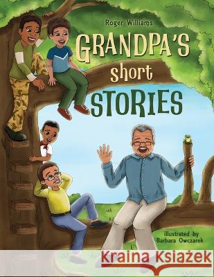 Grandpa's Short Stories Roger Williams, Barbara Owczarek 9798986519715 Phyllis Williams