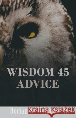 Wisdom 45 Advice Dorian Scott Withrow, Jr Bree Gilliam  9798986523828