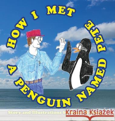 How I Met A Penguin Named Pete Roger Kellogg   9798986525402 Pretty Fine Tales Publishing