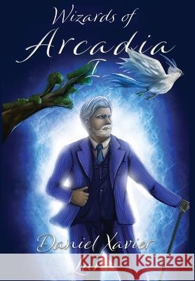 Wizards of Arcadia 1 Luna Daniel Xavier Luna 9798986527420 Daniel Perez