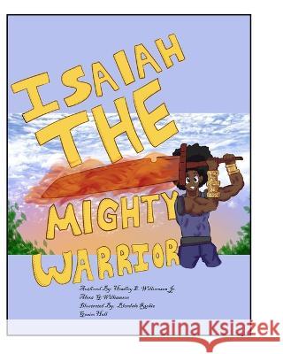 Isaiah The Mighty Warrior Alexa Williamson, Blondale Richie, Gemin Hall 9798986537009 Myriad Intellect Inc.