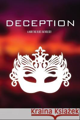 Deception: A Writing Bloc Anthology Writing Bloc 9798986554365 Writing Bloc