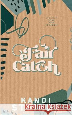 Fair Catch: Special Edition Kandi Steiner 9798986558714 Kandi Steiner, LLC