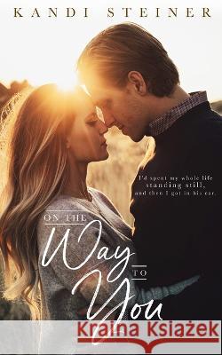 On the Way to You Kandi Steiner   9798986558721 Kandi Steiner, LLC