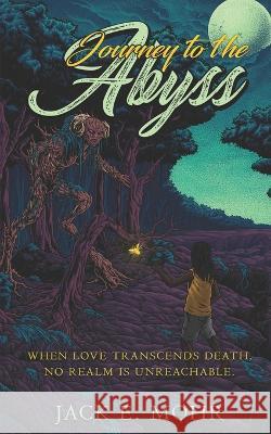 Journey to the Abyss Jack E Mohr 9798986560618 Chris Agnes
