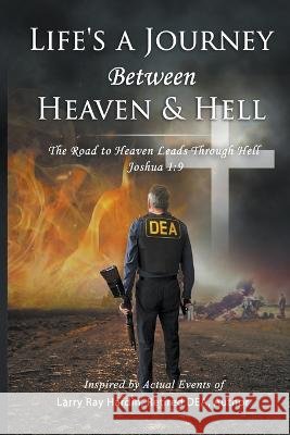 Life's A Journey Between Heaven & Hell Larry Ray Hardin   9798986562353