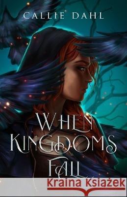 When Kingdoms Fall Callie Dahl   9798986564838