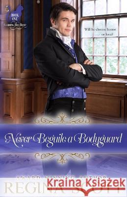 Never Beguile a Bodyguard Regina Scott   9798986579047 Edwards and Williams