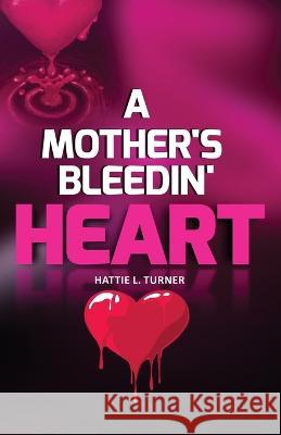 A Mother's Bleedin' Heart Hattie Turner   9798986580791 G Publishing