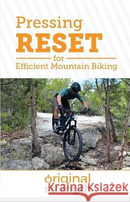 Pressing RESET for Efficient Mountain Biking Original Strength, Michael Barnard 9798986586014 OS Press