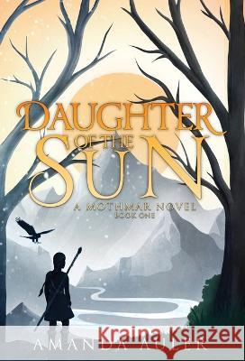 Daughter of the Sun Amanda Auler 9798986592220 Spirelight Press
