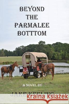 Beyond the Parmalee Bottom Jake Keeling 9798986600918