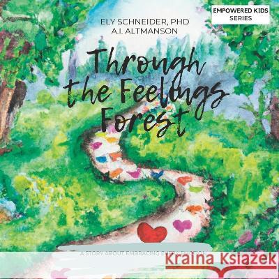 Through the Feelings Forest: A Story About Embracing Every Emotion A I Altmanson Ely Schneider  9798986609010 Peace Out Press