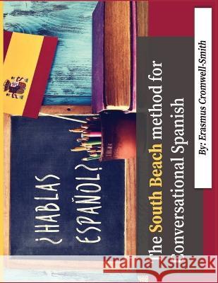 The South Beach Method for Conversational Spanish Erasmus Cromwell-Smith   9798986613611 Rchc LLC