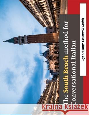The South Beach Method for Conversational Italian Erasmus Cromwell-Smith 9798986613628 Rchc LLC