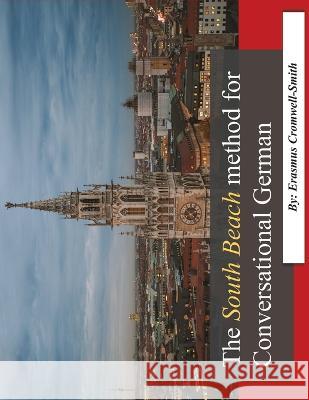 The South Beach method for Conversational German Erasmus Cromwell-Smith 9798986613642 Rchc LLC