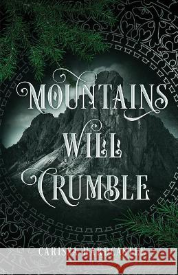 Mountains Will Crumble Carissa Hardcastle   9798986615837 Hardcastle Publishing House