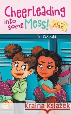 Smart Alec Alex, Cheerleading Into Some Mess! Taunya T D Said Fx And Color Stu Fx and Color Studio Praise Saflor 9798986619118 Tdts Productions
