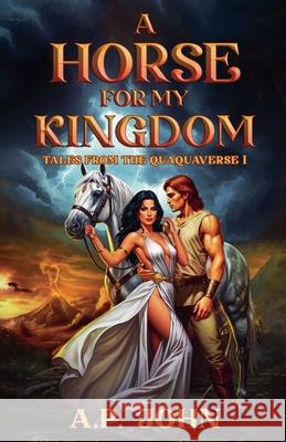 A Horse for My Kingdom A P John 9798986620435 Quaquaverse Press