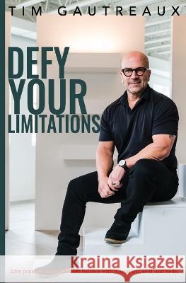 Defy Your Limitations Tim Gautreaux 9798986621500 Grace Lake Publishing