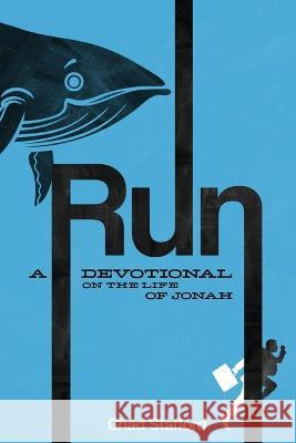 Run: A Devotional on the Life of Jonah Chad Stafford   9798986621548 Inicio