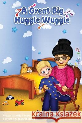 A Great Big Huggle Wuggle Kelly J Mann   9798986637136 BC Books LLC