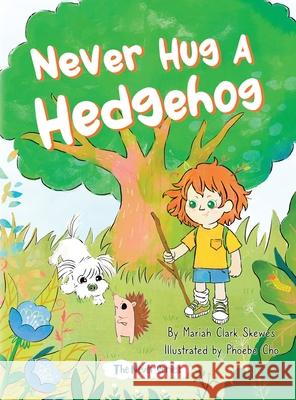 Never Hug a Hedgehog: The Never Series Mariah Clark Skewes, Phoebe Cho 9798986638805 Lil Hedgehog Publishing