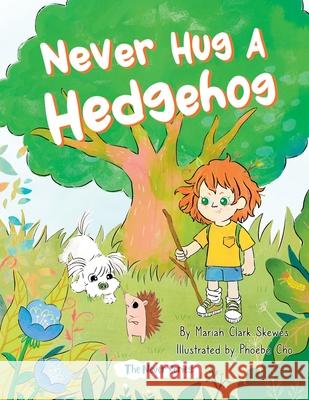 Never Hug a Hedgehog: The Never Series Mariah Clark Skewes Phoebe Cho  9798986638812 Lil Hedgehog Publishing