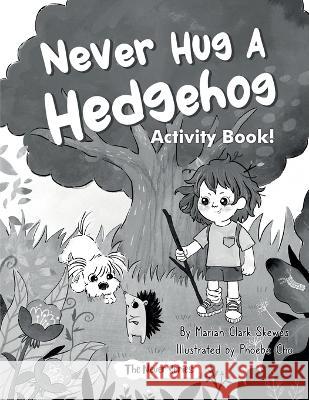 Never Hug a Hedgehog Activity Book: The Never Series Mariah Clark Skewes Phoebe Cho  9798986638836 Lil Hedgehog Publishing