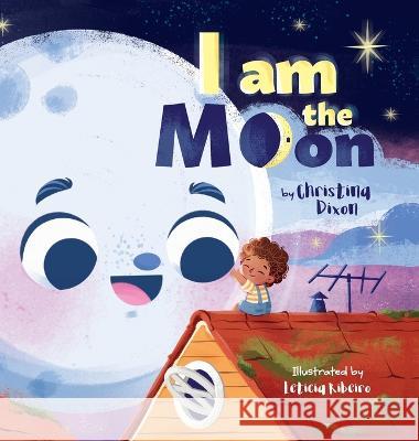 I Am The Moon Christina Dixon Leticia Ribeiro Arlene Soto 9798986648835 Play Along Publishing LLC