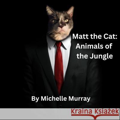 Matt the Cat Animals of the Jungle Michelle Murray   9798986662848