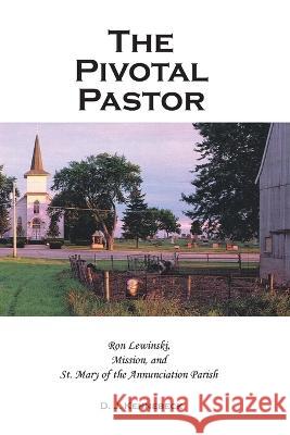 The Pivotal Pastor David Kennebeck   9798986666808 Emmaus Way LLC