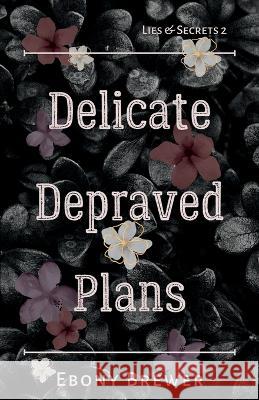 Delicate Depraved Plans Ebony Brewer   9798986668123 Salacious Publishings LLC
