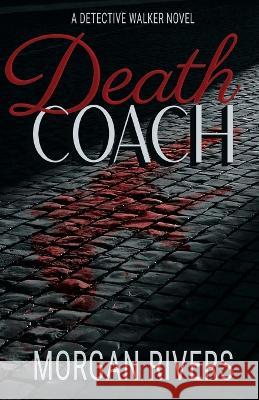 Death Coach: A Detective Walker Novel Morgan Rivers   9798986670805 Morgan Rivers