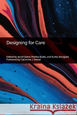 Designing for Care Jerod Quinn, Martha Fay Burtis, Surita Jhangiani 9798986676401 Hybrid Pedagogy Inc.