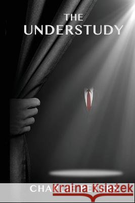 The Understudy Charlie Peters   9798986680538