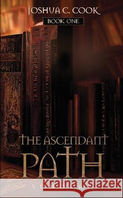 The Ascendant Path: Scholar Joshua C Cook 9798986691206 Allos Press