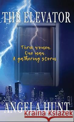 The Elevator Angela Hunt   9798986691510 Hunthaven Press