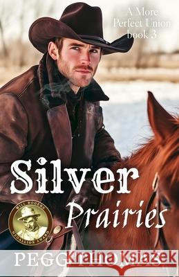 Silver Prairies: A More Perfect Union - Book Three Pegg Thomas   9798986696607 Spinner of Yarns Publishing