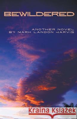 Bewildered Mark Landon Jarvis   9798986701219 Mark Jarvis