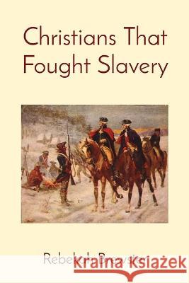 Christians That Fought Slavery Rebekah Brewster   9798986702117 Rebekah Brewster
