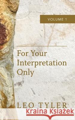For Your Interpretation Only: Volume 1 Lisa Andreason, Leo M Tyler 9798986702612