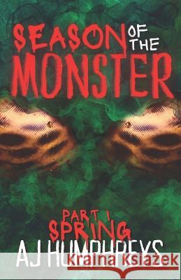 Season of The Monster: Spring Humphreys, Aj 9798986705002 AJ Humphreys Writes
