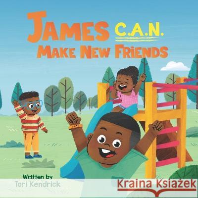 James C.A.N. Make New Friends Tori Kendrick, Uzuri Designs 9798986709406 Empowered Kids Books