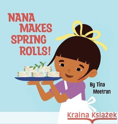 Nana Makes Spring Rolls! Tina Meetran 9798986710402 Tina Meetran