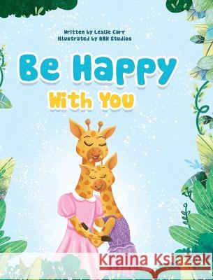 Be Happy With You Leslie Carr 9798986720425 Leslie Carr