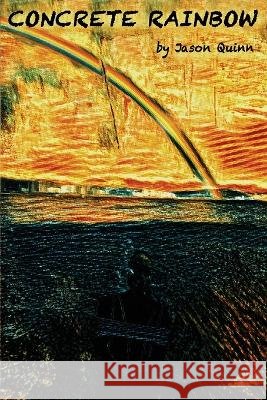 Concrete Rainbow Jason Quinn   9798986722801 Blindsight Productions