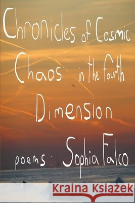 Chronicles of Cosmic Chaos in The Fourth Dimension Sophia Falco   9798986724355